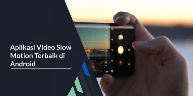 Aplikasi Video Slow Motion Terbaik di Android