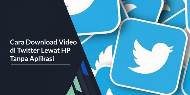 Cara Download Video di Twitter Lewat HP Tanpa Aplikasi