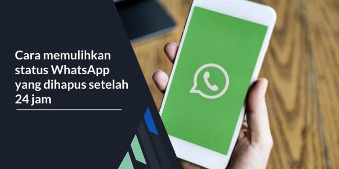 Cara memulihkan status WhatsApp yang dihapus setelah 24 jam